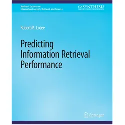 Predicting Information Retrieval Performance, Fachbücher von Robert M. Losee
