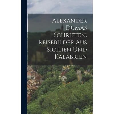 Alexander Dumas Schriften. Reisebilder aus Sicilien und Kalabrien, Gebundene Ausgabe von Anonymous, Creative Media Partners, LLC, 978-1-01-740779-2