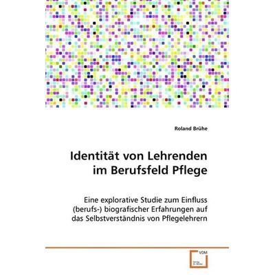 Brühe Roland: Identität von Lehrenden im Berufsfeld Pflege, Taschenbuch von Roland Brühe, VDM, 978-3-639-07849-7