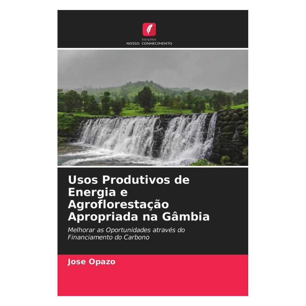 Edicoes Nosso Conhecimento Usos Produtivos de Energia e Agroflorestação Apropriada na Gâmbia (Softcover, Jose Opazo) (51466454)