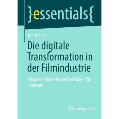 Die digitale Transformation in der Filmindustrie, Taschenbuch von Anett Sass, Springer Fachmedien Wiesbaden GmbH, 978-3-658-43257-7