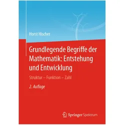 Grundlegende Begriffe der Mathematik: Entstehung und Entwicklung, Fachbücher von Horst Hischer