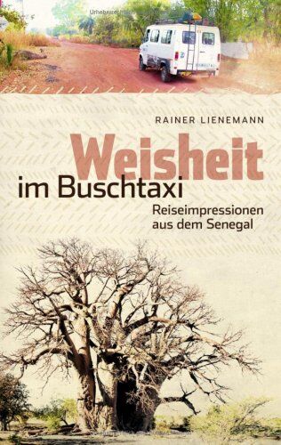 Rainer Lienemann - Weisheit im Buschtaxi: Reiseimpressionen aus dem Senegal - Preis vom 09.10.2026 07:28:09 h