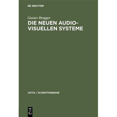 Die neuen audio-visuellen Systeme, Gebundene Ausgabe von Gustav Brugger, De Gruyter, 978-3-7940-7040-4