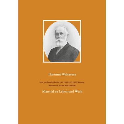 Max von Brandt (Berlin 9.10.1835-24.3.1920 Weimar) Staatsmann, Mäzen und Publizist., Taschenbuch von Hartmut Walravens, BoD – Books on Demand,