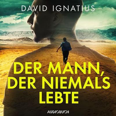 Der Mann, der niemals lebte - David Ignatius, Audio, 9783899645880