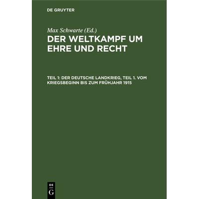 Der deutsche Landkrieg, Teil 1. Vom Kriegsbeginn bis zum Frühjahr 1915, Gebundene Ausgabe von , De Gruyter, 978-3-11-237155-8