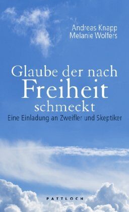 Andreas Knapp - Glaube der nach Freiheit schmeckt: Eine Einladung an Zweifler und Skeptiker - Preis vom 01.10.2026 17:08:56 h