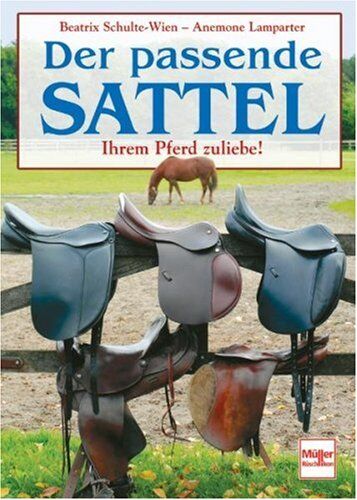 Beatrix Schulte Wien - Der passende Sattel: Ihrem Pferd zuliebe!: Ihrem Pferde zuliebe! - Preis vom 09.10.2026 07:28:09 h