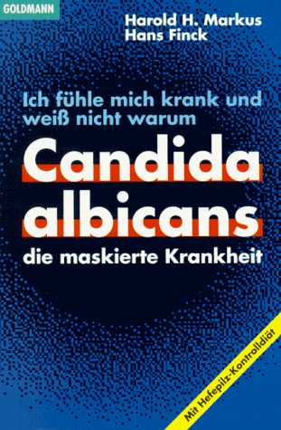 Markus, Harold H. - Ich fühle mich krank und weiß nicht warum. Candida albicans. Die maskierte Krankheit. - Preis vom 13.10.2026 19:28:25 h