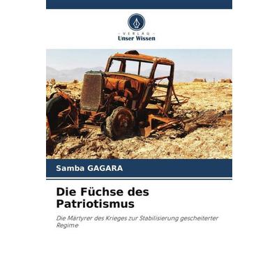 Die Füchse des Patriotismus, Taschenbuch von Samba Gagara, Verlag Unser Wissen, 978-620-5-86937-6