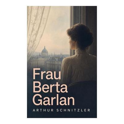 Frau Berta Garlan, Taschenbuch von Arthur Schnitzler, E-artnow, 978-80-273-7391-8