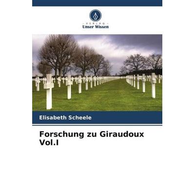 Forschung zu Giraudoux Vol.I, Taschenbuch von Elisabeth Scheele, Verlag Unser Wissen, 978-620-6-19300-5