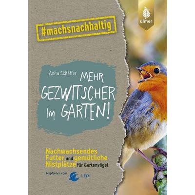 Mehr Gezwitscher im Garten, Taschenbuch von Anita Schäffer, Verlag Eugen Ulmer, 978-3-8186-2224-4