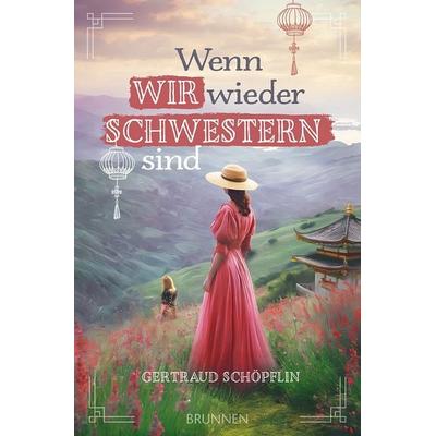 Wenn wir wieder Schwestern sind, Taschenbuch von Gertraud Schöpflin, Brunnen Verlag GmbH, 978-3-7655-2055-6