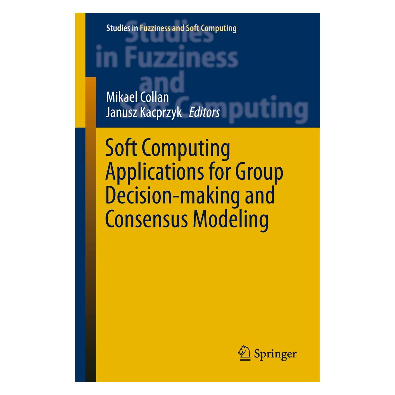 Springer Soft Computing Applications for Group Decision-making and Consensus Modeling (Englisch, Hardcover, Janusz Kacprzyk, Mikael Collan) (9783319602066)