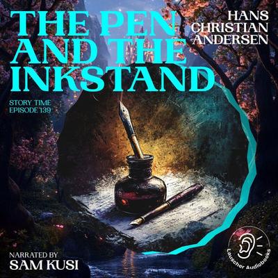 The Pen and the Inkstand (Story Time, Episode 139) - Hans Christian Andersen, Audio, 9783711921802