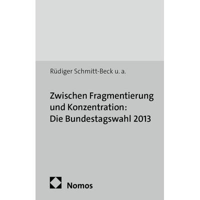 Zwischen Fragmentierung und Konzentration: Die Bundestagswahl 2013, Taschenbuch von Ina Bieber,Rüdiger Schmitt-Beck,Hans Rattinger,Sigrid