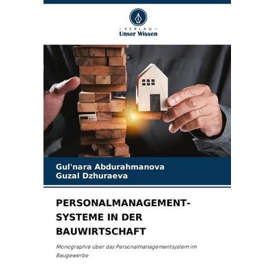 Personalmanagement- Systeme in der Bauwirtschaft, Taschenbuch von Gul'nara Abdurahmanova,Guzal Dzhuraeva, Verlag Unser Wissen, 978-620-8-38972-7