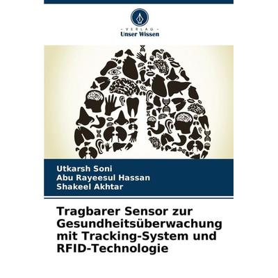 Tragbarer Sensor zur Gesundheitsüberwachung mit Tracking-System und RFID-Technologie, Taschenbuch von Utkarsh Soni,Abu Rayeesul Hassan,Shakeel Akhtar,