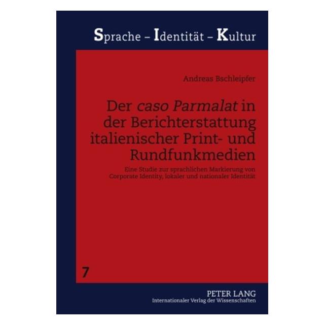 Peter Lang Der "caso Parmalat" in der Berichterstattung italienischer Print- und Rundfunkmedien (Deutsch, Hardcover, Andreas Bschleipfer) (35142016)