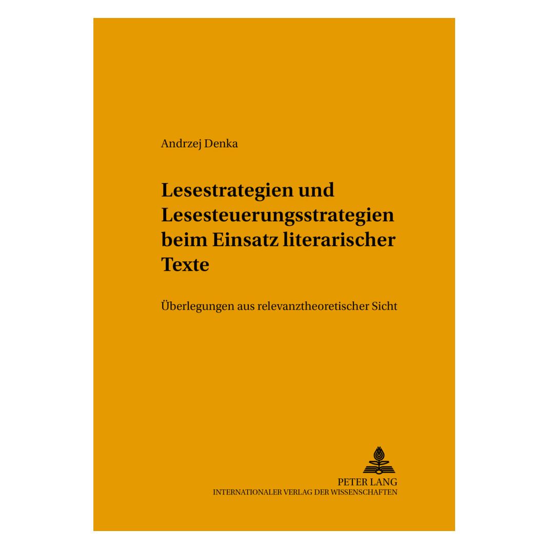 Peter Lang Lesestrategien und Lesesteuerungsstrategien beim Einsatz literarischer Texte im Fremdsprachenunterri (Deutsch, Softcover, Andrzej Denka) (56029601)