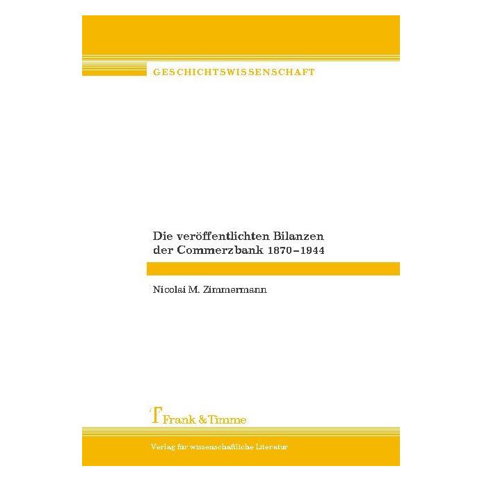 Frank & Timme Die veröffentlichten Bilanzen der Commerzbank 1870-1944 (Deutsch, Softcover, Nicolai M Zimmermann) (55188251)