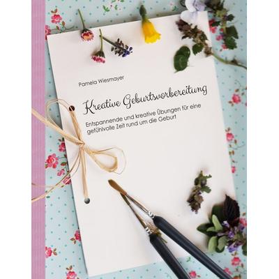 Kreative Geburtsvorbereitung, Taschenbuch von Pamela Wiesmayer, BoD – Books on Demand, 978-3-7519-3703-0