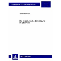 Die hypothetische Einwilligung im Strafrecht, Fachbücher von Tobias Schwartz