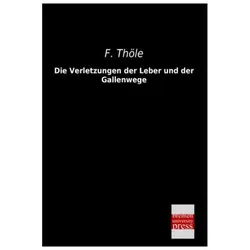 Die Verletzungen der Leber und der Gallenwege, Fachbücher von F. Thöle