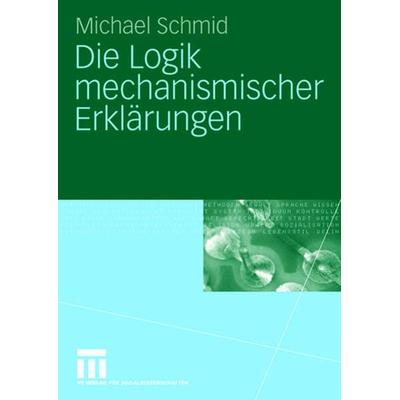 Die Logik mechanismischer Erklärungen, Taschenbuch von Michael Schmid, VS Verlag für Sozialwissenschaften, 978-3-531-14896-0