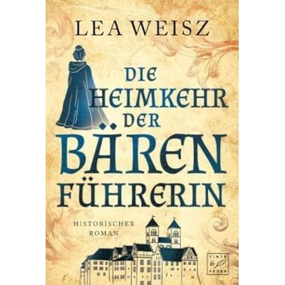 Die Heimkehr der Bärenführerin, Taschenbuch von Lea Weisz, Tinte & Feder, 978-2-919807-06-2