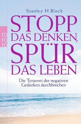 Block, Stanley H. - Stopp das Denken, spür das Leben!: Die Tyrannei der negativen Gedanken durchbrechen - Preis vom 09.10.2026 07:28:09 h