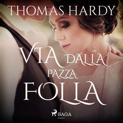 Via dalla pazza folla - Thomas Hardy, Audio, 9788728414552