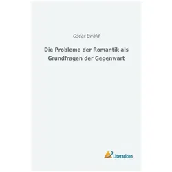 Die Probleme der Romantik als Grundfragen der Gegenwart, Sachbücher von Oscar Ewald