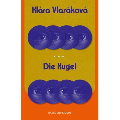 Die Kugel, Gebundene Ausgabe von Klára Vlasáková, Nagel & Kimche, 978-3-312-01494-1