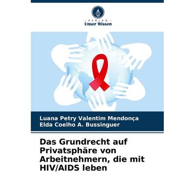 Das Grundrecht auf Privatsphäre von Arbeitnehmern, die mit HIV/AIDS leben, Taschenbuch von Luana Petry Valentim Mendonça,Elda Coelho A. Bussinguer,