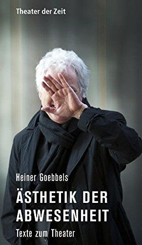 Heiner Goebbels - Ästhetik der Abwesenheit: Texte zum Theater (Recherchen) - Preis vom 09.10.2026 07:28:09 h