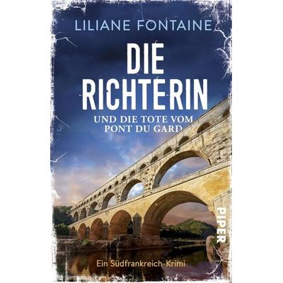 Die Richterin und die Tote vom Pont du Gard, Taschenbuch von Liliane Fontaine, Piper Taschenbuch, 978-3-492-31555-5