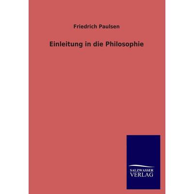 Einleitung in die Philosophie, Taschenbuch von Friedrich Paulsen, Salzwasser, 978-3-8460-0712-9