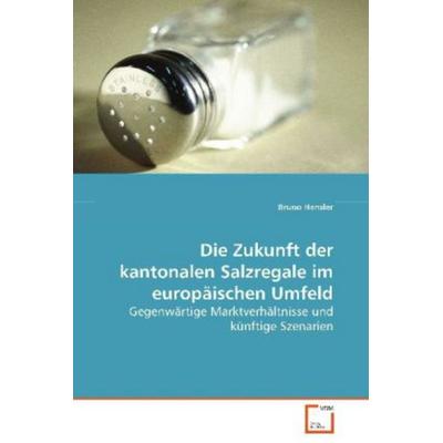 Hensler Bruno: Die Zukunft der kantonalen Salzregale im euro, Taschenbuch von Bruno Hensler, VDM, 978-3-639-08664-5