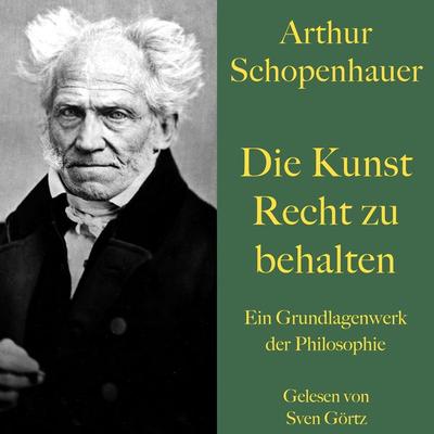 Arthur Schopenhauer: Die Kunst Recht zu behalten - Arthur Schopenhauer, Audio, 9783754509500
