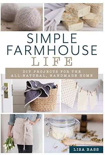 Lisa Bass - Simple Farmhouse Life: DIY Projects for the All-Natural, Handmade Home - Preis vom 09.10.2026 07:28:09 h