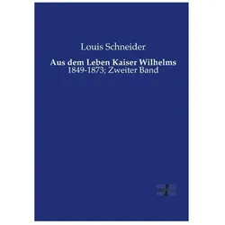 Aus dem Leben Kaiser Wilhelms, Biografien von Louis Schneider