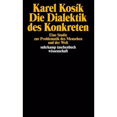 Die Dialektik des Konkreten, Taschenbuch von Karel Kosík, Suhrkamp, 978-3-518-28232-8