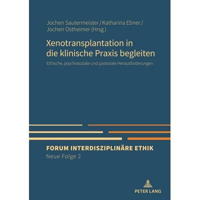 Xenotransplantation in die klinische Praxis begleiten, Gebundene Ausgabe von , Peter Lang GmbH, Internationaler Verlag der Wissenschaften,