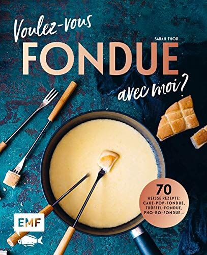 Sarah Thor - Voulez-vous FONDUE avec moi?: Über 70 heiße Rezepte: Trüffel-Fondue, Pho-Bo-Fondue, Cake-Pop-Fondue, Schweizer Käsefondue, Schokoladen-Fondue, Fondue Chinoise, Veggie-Fondue, Pizza-Fondue ... - Preis vom 17.10.2026 19:25:27 h