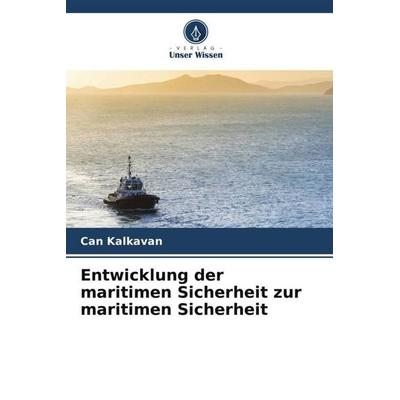 Entwicklung der maritimen Sicherheit zur maritimen Sicherheit, Taschenbuch von Can Kalkavan, Verlag Unser Wissen, 978-620-4-79011-4
