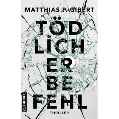Tödlicher Befehl, Taschenbuch von Matthias P. Gibert, Gmeiner-Verlag