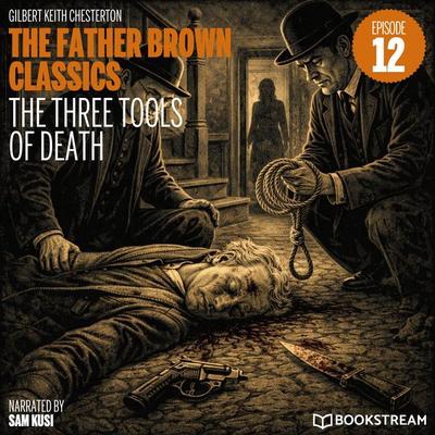The Three Tools of Death (The Father Brown Classics, Episode 12) - Gilbert Keith Chesterton, Audio, 9783711950604